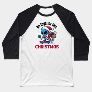 No toys for christmas. Holy alien. funny design Baseball T-Shirt